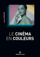 Couverture du livre « Le cinéma en couleurs » de Jessie Martin aux éditions Armand Colin