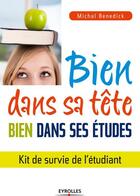 Couverture du livre « Bien dans sa tête, bien dans ses études ; kit de survie de l'étudiant » de Michal Benedick aux éditions Eyrolles