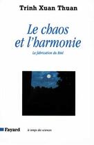 Couverture du livre « Le Chaos et l'harmonie : La fabrication du Réel » de Xuan Thuan Trinh aux éditions Fayard