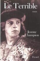 Couverture du livre « Le terrible » de Jeanne Champion aux éditions Fayard