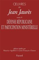 Couverture du livre « Oeuvres t.8 ; défense républicaine et participation ministérielle » de Jean Jaures aux éditions Fayard