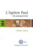 Couverture du livre « L'Apôtre Paul ; un autoportrait » de Claude Tassin aux éditions Desclee De Brouwer