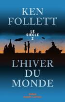 Couverture du livre « Le siècle Tome 2 ; l'hiver du monde » de Ken Follett aux éditions Robert Laffont