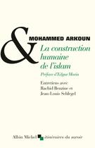 Couverture du livre « La construction humaine de l'islam » de Jean-Louis Schlegel et Rachid Benzine et Mohammed Arkoun aux éditions Albin Michel