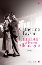 Couverture du livre « L'Amour là-bas en Allemagne » de Catherine Paysan aux éditions Albin Michel