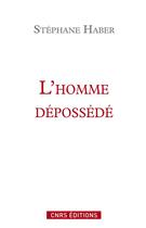 Couverture du livre « L'homme dépossédé ; une tradition critique, de Marx à Honneth » de Stephane Haber aux éditions Cnrs