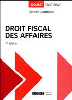 Couverture du livre « Droit fiscal des affaires (7e édition) » de Daniel Gutmann aux éditions Lgdj