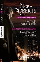 Couverture du livre « Un piège dans la ville ; dangereuses fiançailles » de Nora Roberts et Suzanne Brockmann aux éditions Harlequin