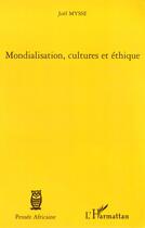 Couverture du livre « Mondialisation, cultures et éthique » de Joel Mysse aux éditions Editions L'harmattan