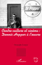 Couverture du livre « Contre culture et cinéma ; Dennis Hopper à l'oeuvre » de Christophe Cormier aux éditions Editions L'harmattan