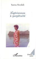 Couverture du livre « Algeriennes a perpetuite » de Yamina Berrabah aux éditions Editions L'harmattan