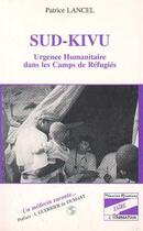 Couverture du livre « Sud-Kivu : Urgence humanitaire dans les camps de réfugiés » de Patrice Lancel aux éditions Editions L'harmattan