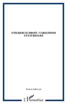 Couverture du livre « Utiliser le droit : variations culturelles » de  aux éditions Editions L'harmattan