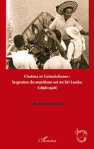 Couverture du livre « Cinéma et colonialisme ; la genèse du septième art au Sri Lanka (1896-1928) » de Vilasnee Tampoe-Hautin aux éditions Editions L'harmattan