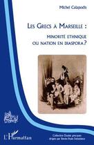 Couverture du livre « Les Grecs à Marseille : minorité ethnique ou nation en diaspora ? » de Michel Calapodis aux éditions Editions L'harmattan