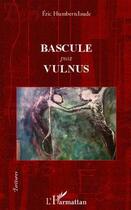 Couverture du livre « Bascule puis vulnus » de Eric Humbertclaude aux éditions Editions L'harmattan