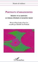 Couverture du livre « Portraits d'adolescentes ; résister et se construire en maison d'enfants à caractère social » de Michelle Van Hooland et Rosa Linda et Ema Liss aux éditions L'harmattan