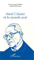 Couverture du livre « Aimé Césaire et le monde noir » de Andre Ntonfo et Richard Laurent Omgba aux éditions L'harmattan