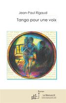 Couverture du livre « Tango pour une voix » de Jean-Paul Rigaud aux éditions Le Manuscrit