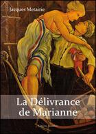 Couverture du livre « La délivrance de Marianne » de Jacques Metairie aux éditions Amalthee
