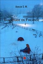 Couverture du livre « Bon voyage en Finlande » de Aurelien S. M. aux éditions Editions Du Net