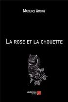 Couverture du livre « La rose et la chouette » de Maryjoce Amoris aux éditions Editions Du Net