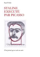 Couverture du livre « Staline exécuté par Picasso : D'un portrait qui en cache un autre. » de Paul Fuks aux éditions Books On Demand