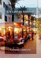 Couverture du livre « Un café en terrasse » de Chareyre Gerard aux éditions Books On Demand