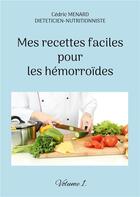 Couverture du livre « Mes recettes faciles pour les hÃ©morroÃ¯des t.1 » de Cedric Menard aux éditions Books On Demand