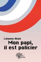 Couverture du livre « Mon papi, il est policier » de Alain Lalanne aux éditions Edilivre-aparis