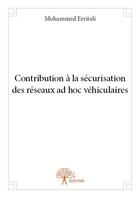 Couverture du livre « Contribution à la sécurisation des réseaux ad hoc véhiculaires » de Mohammed Erritali aux éditions Edilivre