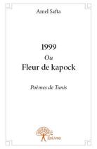 Couverture du livre « 1999 ou fleur de Kapock » de Amel Safta aux éditions Edilivre