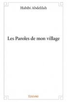 Couverture du livre « Les paroles de mon village » de Habibi Abdelilah aux éditions Edilivre