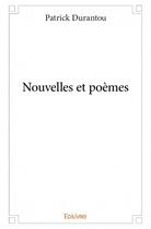 Couverture du livre « Nouvelles et poèmes » de Patrick Durantou aux éditions Edilivre