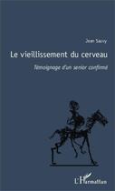 Couverture du livre « Le vieillissement du cerveau ; témoignage d'un senior confirmé » de Jean Sauvy aux éditions Editions L'harmattan