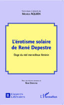 Couverture du livre « L'érotisme solaire de René Depestre ; éloge du réel merveileux féminin » de Michèle Aquien aux éditions Editions L'harmattan