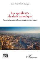 Couverture du livre « Les spécificités du droit canonique : approches de quelques sujets controversés » de Jean-Rene Kiedi Kionga aux éditions L'harmattan