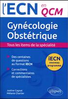 Couverture du livre « Gynécologie-obstétrique ; tous les items de la spécialité » de Melanie Chartier et Justine Cagnat aux éditions Ellipses