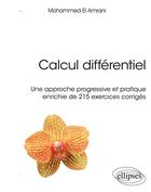 Couverture du livre « Le calcul différentiel par la pratique ; cours complet avec exercices corrigés » de Mohammed El Amrani aux éditions Ellipses