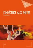 Couverture du livre « L'indécence aux enfers » de Heloise Cerboneschi aux éditions Mon Petit Editeur