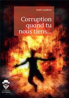 Couverture du livre « Corruption quand tu nous tiens... » de Ameli Loudenot aux éditions Societe Des Ecrivains