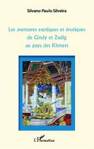 Couverture du livre « Les aventures exotiques et érotiques de Cindy et Zadig au pays des Khmers » de Silvano Paulo Silveira aux éditions L'harmattan