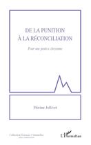 Couverture du livre « De la punition à la réconciliation ; pour une justice citoyenne » de Florine Jollivet aux éditions L'harmattan