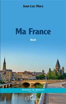 Couverture du livre « Ma France » de Jean-Luc Marx aux éditions L'harmattan