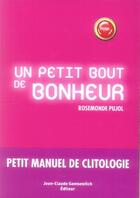 Couverture du livre « Un petit bout de bonheur ; petit manuel de clitologie » de Pujol R aux éditions Jean-claude Gawsewitch