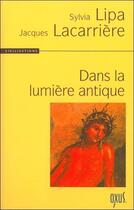 Couverture du livre « Dans la lumière antique » de Jacques Lacarriere et Sylvia Lipa aux éditions Oxus