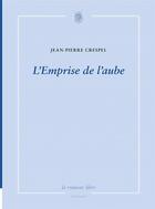 Couverture du livre « L'emprise de l'aube » de Jean-Pierre Crespel aux éditions La Rumeur Libre
