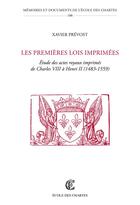 Couverture du livre « Les premières lois imprimées : étude des actes royaux imprimés de Charles VIII à Henri II, 1483-1559 » de Xavier Prevost aux éditions Ecole Nationale Des Chartes