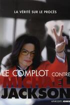 Couverture du livre « Le complot contre Michael Jackson » de Aphrodite Jones aux éditions Music And Entertainment