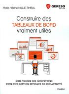 Couverture du livre « Construire des tableaux de bord vraiment utiles ; bien choisir ses indicateurs pour une gestion efficace de son activité (3e édition) » de Marie-Helene Millie-Timbal aux éditions Gereso